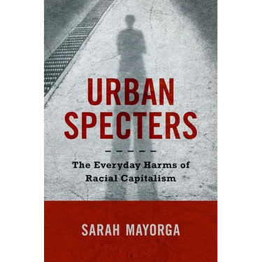 Urban Specters: The Everyday Harms of Racial Capitalism