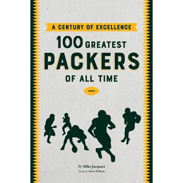 A Century of Excellence: 100 Greatest Packers Of All Time