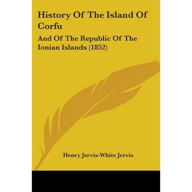 History Of The Island Of Corfu: And Of The Republic Of The Ionian Islands (1852)