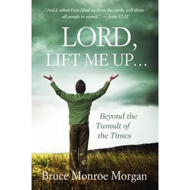 Lord, Lift Me Up: Beyond the Tumult of the Times