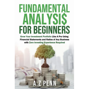 Fundamental Analysis for Beginners: Grow Your Investment Portfolio Like A Pro Using Financial Statements and Ratios of Any Business with Zero Investin