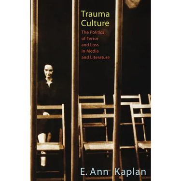 Trauma Culture: The Politics of Terror and Loss in Media and Literature