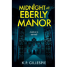 Midnight at Eberly Manor: A Chilling Psychological Thriller with a Shocking Twist
