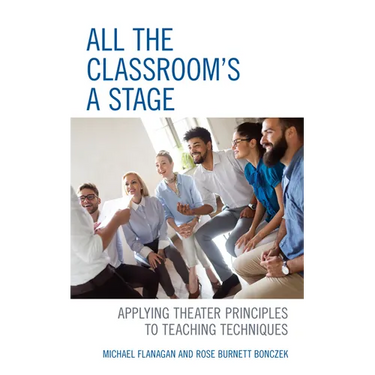 All the Classroom's a Stage: Applying Theater Principles to Teaching Techniques