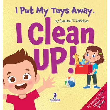 I Put My Toys Away. I Clean Up!: An Affirmation-Themed Toddler Book About Cleaning Up (Ages 2-4)