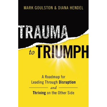 Trauma to Triumph: A Roadmap for Leading Through Disruption (and Thriving on the Other Side)