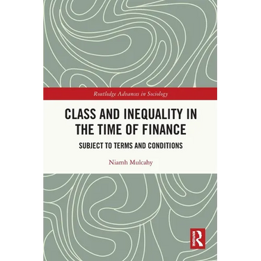 Class and Inequality in the Time of Finance: Subject to Terms and Conditions