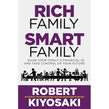 Rich Family Smart Family: Raise Your Family's Financial IQ and Take Control of Your Future