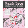 Paris Love Coloring Book: Paris Tourist Attractions & Icons Coloring Book For Kids, Teens And Adults