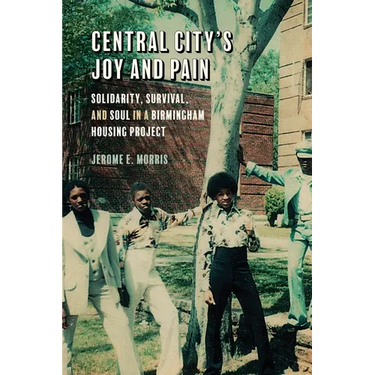 Central City's Joy and Pain: Solidarity, Survival, and Soul in a Birmingham Housing Project