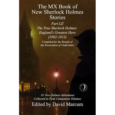 The MX Book of New Sherlock Holmes Stories Part LII: The True Sherlock Holmes: England's Greatest Hero (1902-1923)