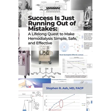 Success Is Just Running Out of Mistakes: A Lifelong Quest to Make Hemodialysis Simple, Safe, and Effective