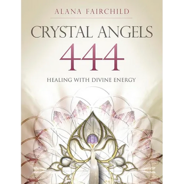 Crystal Angels 444: Healing with the Divine Power of Heaven & Earth