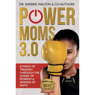 POWER Moms 3.0: Stories of Triumph Through the Lenses of Powerful Women of Faith: Stories of Triumph from