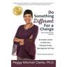 Do Something Different...For a Change: Tenth Anniversary Edition: An Insider's Guide to What Your Therapist Knows (But May Not Tell You)