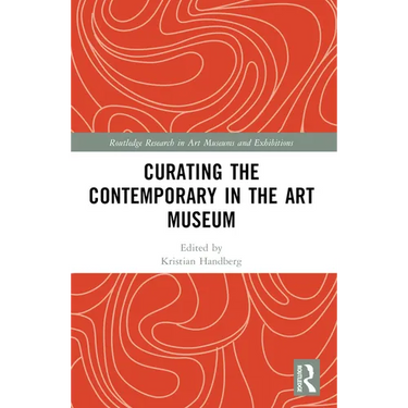 Curating the Contemporary in the Art Museum