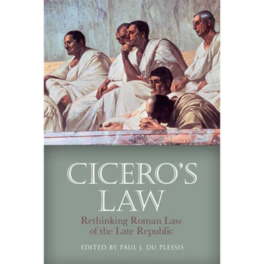 Cicero's Law: Rethinking Roman Law of the Late Republic