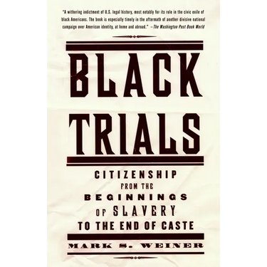 Black Trials: Citizenship from the Beginnings of Slavery to the End of Caste