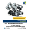 Autodesk Inventor 2021: A Power Guide for Beginners and Intermediate Users