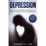 Depression: How to Cure Depression Naturally Without Resorting to Harmful Meds