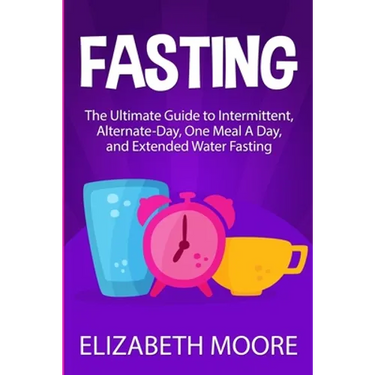 Fasting: The Ultimate Guide to Intermittent, Alternate-Day, One Meal A Day, and Extended Water Fasting