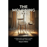 The Mourning After: A Raw and Honest Guide for Anyone Grieving