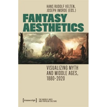 Fantasy Aesthetics: Visualizing Myth and Middle Ages, 1880-2020