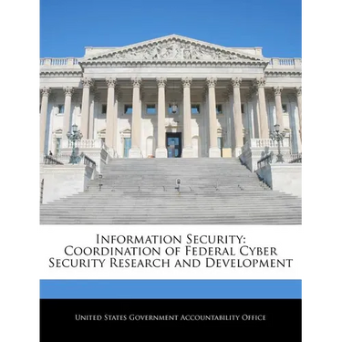 Information Security: Coordination of Federal Cyber Security Research and Development