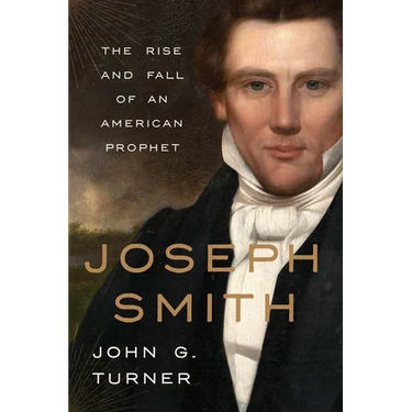 Joseph Smith: The Rise and Fall of an American Prophet