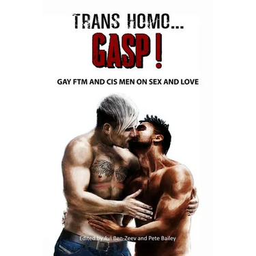 Trans Homo...Gasp! Gay Ftm and Cis Men on Sex and Love
