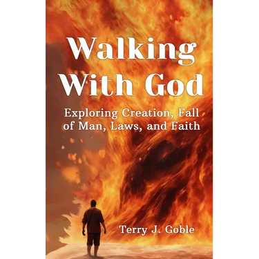 Walking With God: Exploring Creation, Fall of Man, Laws, and Faith: Exploring Creation, Fall of Man, Laws, and Faith