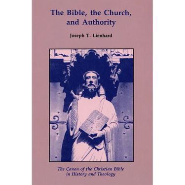 The Bible, the Church, and Authority: The Canon of the Christian Bible in History and Theology