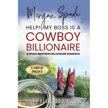 Morgan Spade - Help! My Boss is a Cowboy Billionaire A Spade Brothers Billionaire Romance LARGE PRINT