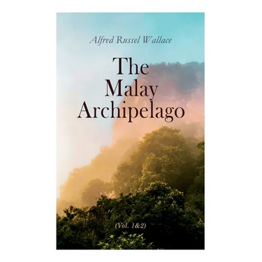 The Malay Archipelago (Vol. 1&2): Complete Edition