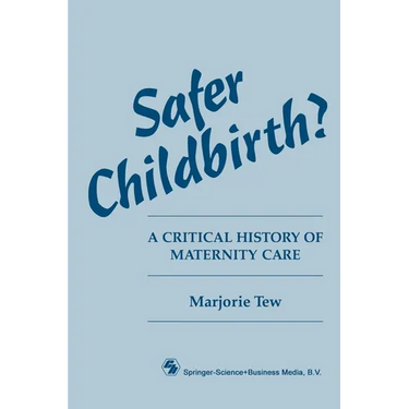 Safer Childbirth?: A critical history of maternity care