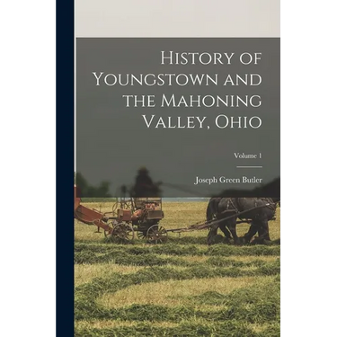 History of Youngstown and the Mahoning Valley, Ohio; Volume 1