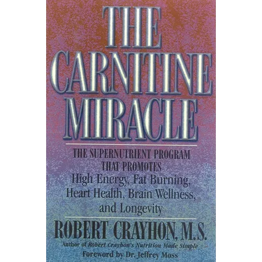 The Carnitine Miracle: The Supernutrient Program That Promotes High Energy, Fat Burning, Heart Health, Brain Wellness, and Longevity
