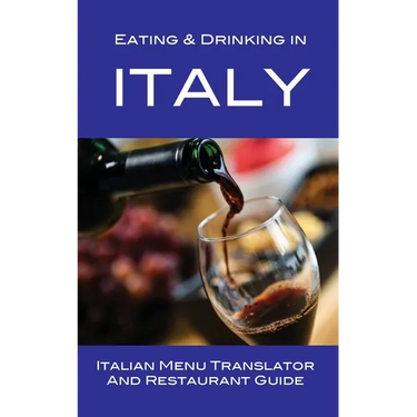 Eating & Drinking in Italy: Italian Menu Translator and Restaurant Guide