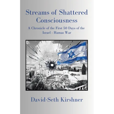 Streams of Shattered Consciousness: A Chronicle of the First 50 Days of the Israel - Hamas War