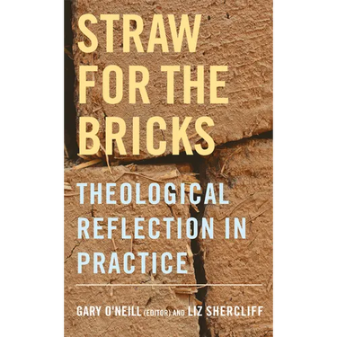 Straw for the Bricks: Theological Reflection in Practice
