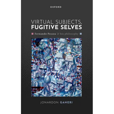 Virtual Subjects, Fugitive Selves: Fernando Pessoa and His Philosophy