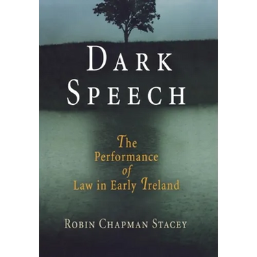 Dark Speech: The Performance of Law in Early Ireland