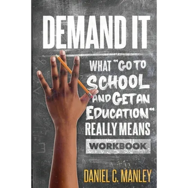 Demand It: What "Go To School And Get An Education" Really Means Workbook