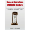 Sales & Operations Planning RESULTS: Find, Measure, and Manage Results Throughout Your Supply Chain