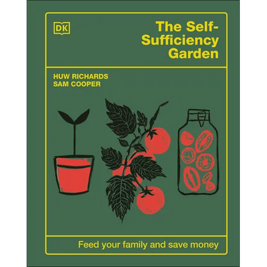 The Self-Sufficiency Garden: Feed Your Family and Save Money: The #1 Sunday Times Bestseller