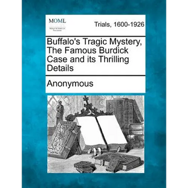 Buffalo's Tragic Mystery, the Famous Burdick Case and Its Thrilling Details