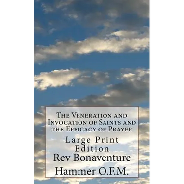 The Veneration and Invocation of Saints and the Efficacy of Prayer: Large Print Edition