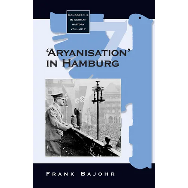 'Aryanisation' in Hamburg: The Economic Exclusion of Jews and the Confiscation of Their Property in Nazi Germany