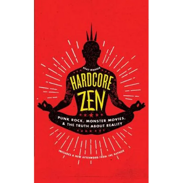 Hardcore Zen: Punk Rock, Monster Movies and the Truth about Reality