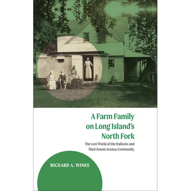 A Farm Family on Long Island's North Fork: The Lost World of the Hallocks and Their Sound Avenue Community